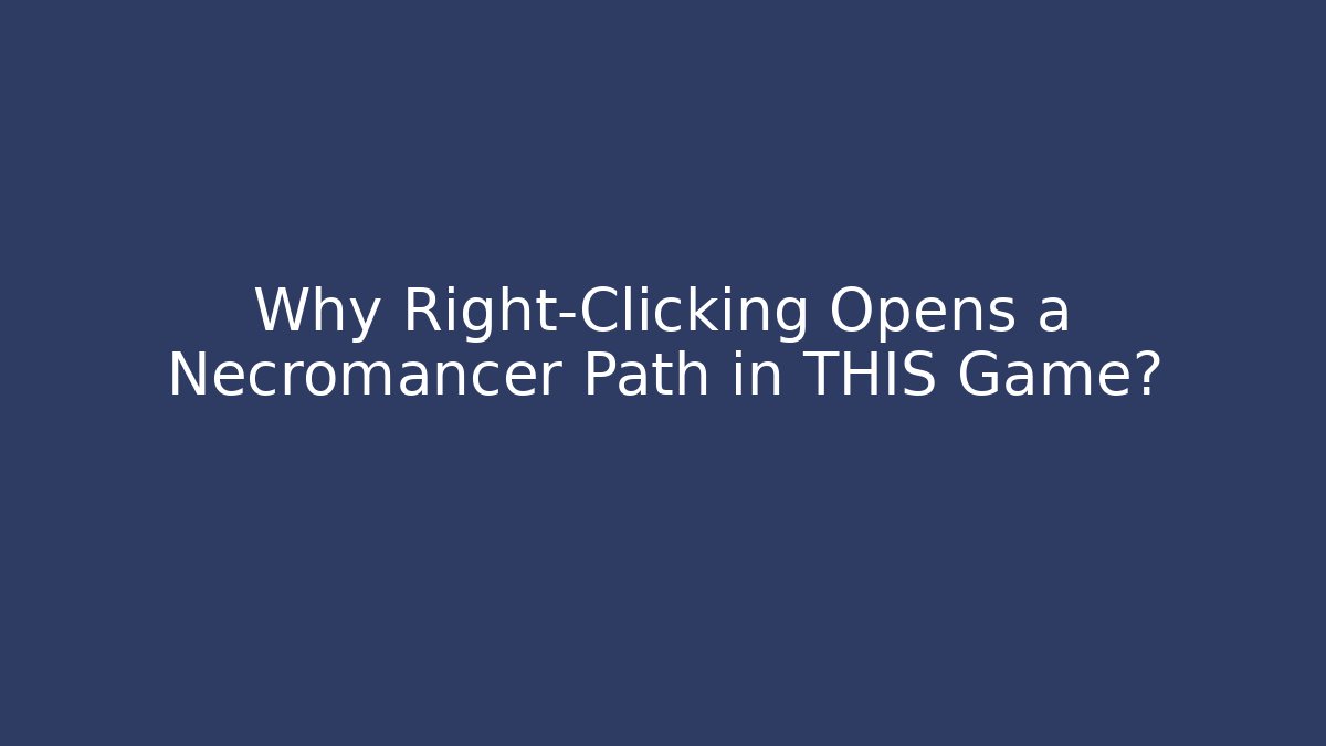 Why Right-Clicking Opens a Necromancer Path in THIS Game?