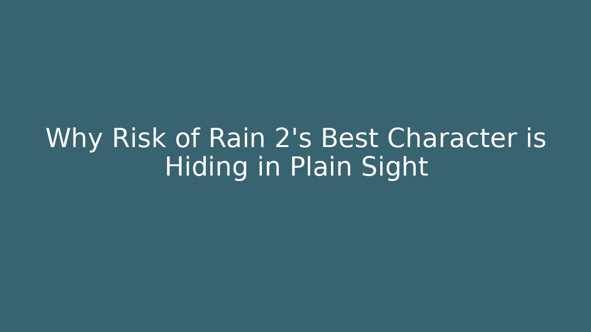 Why Risk of Rain 2's Best Character is Hiding in Plain Sight