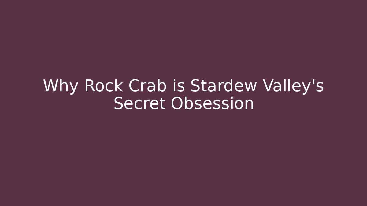 Why Rock Crab is Stardew Valley's Secret Obsession