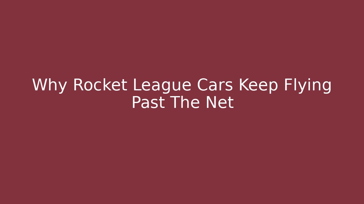 Why Rocket League Cars Keep Flying Past The Net - Felix Cat Insurance