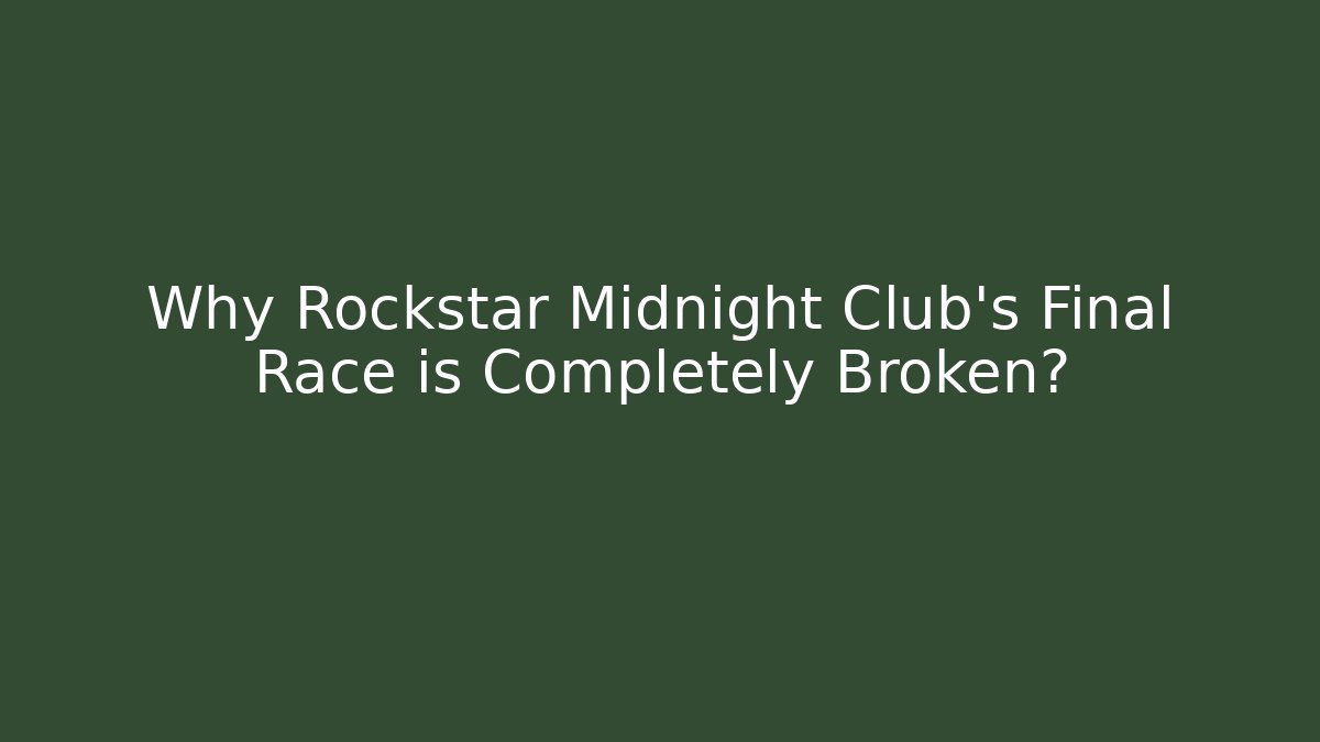 Why Rockstar Midnight Club's Final Race is Completely Broken?
