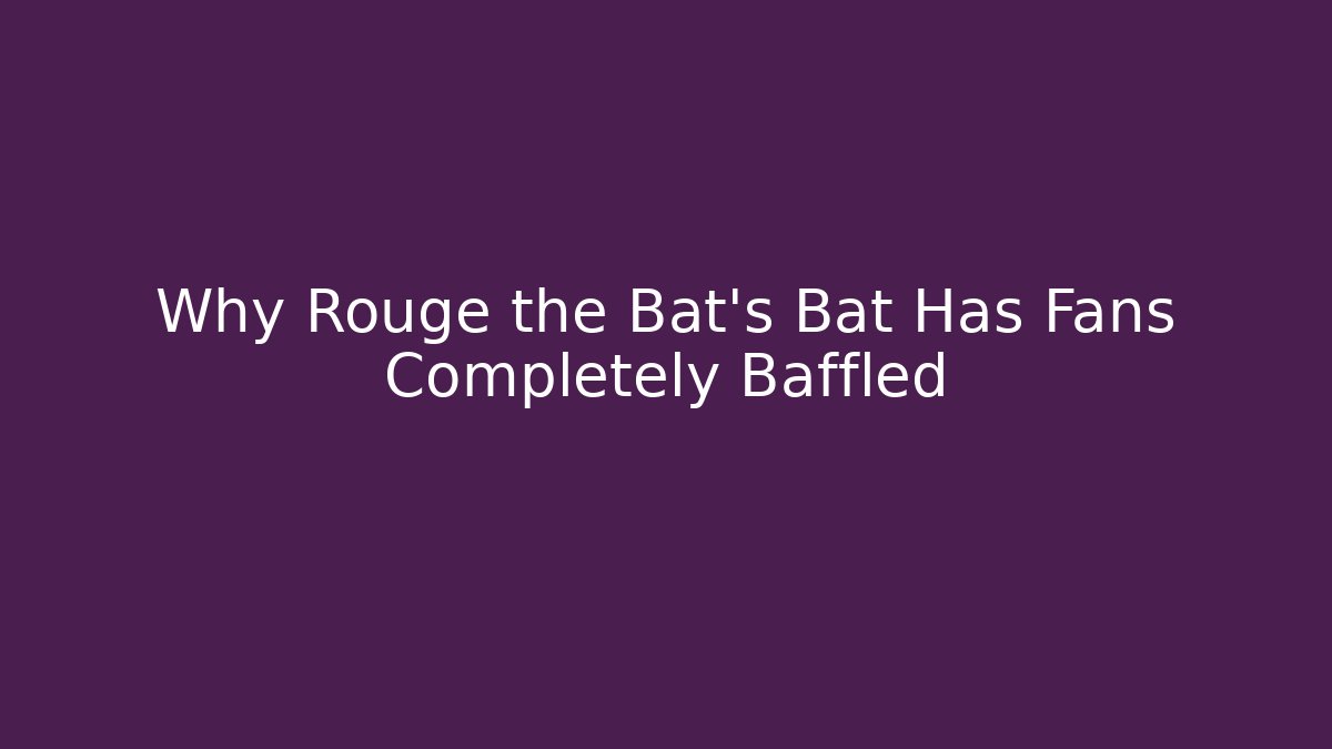 Why Rouge the Bat's Bat Has Fans Completely Baffled - Felix Cat Insurance