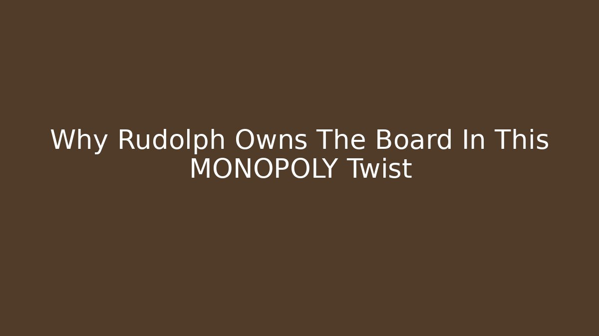 Why Rudolph Owns The Board In This MONOPOLY Twist