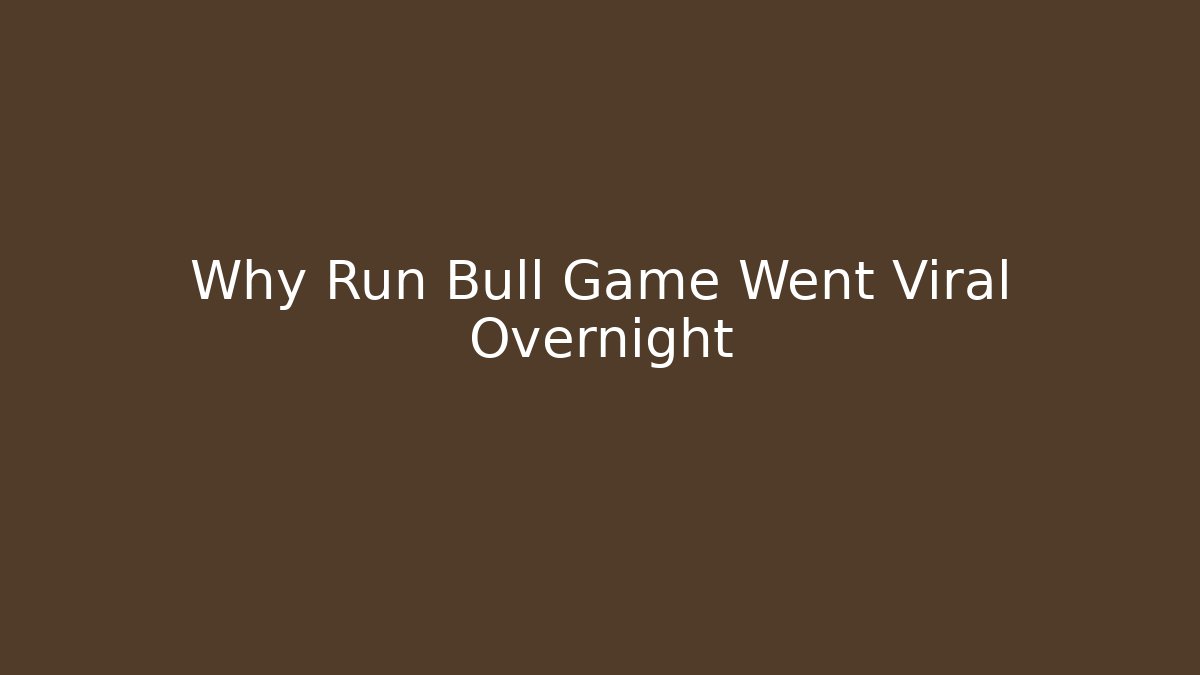 Why Run Bull Game Went Viral Overnight