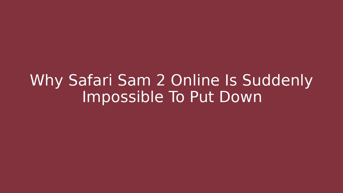 Why Safari Sam 2 Online Is Suddenly Impossible To Put Down
