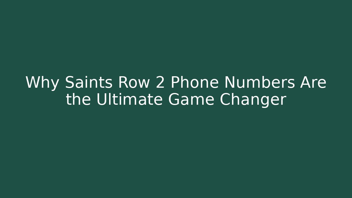 Why Saints Row 2 Phone Numbers Are the Ultimate Game Changer