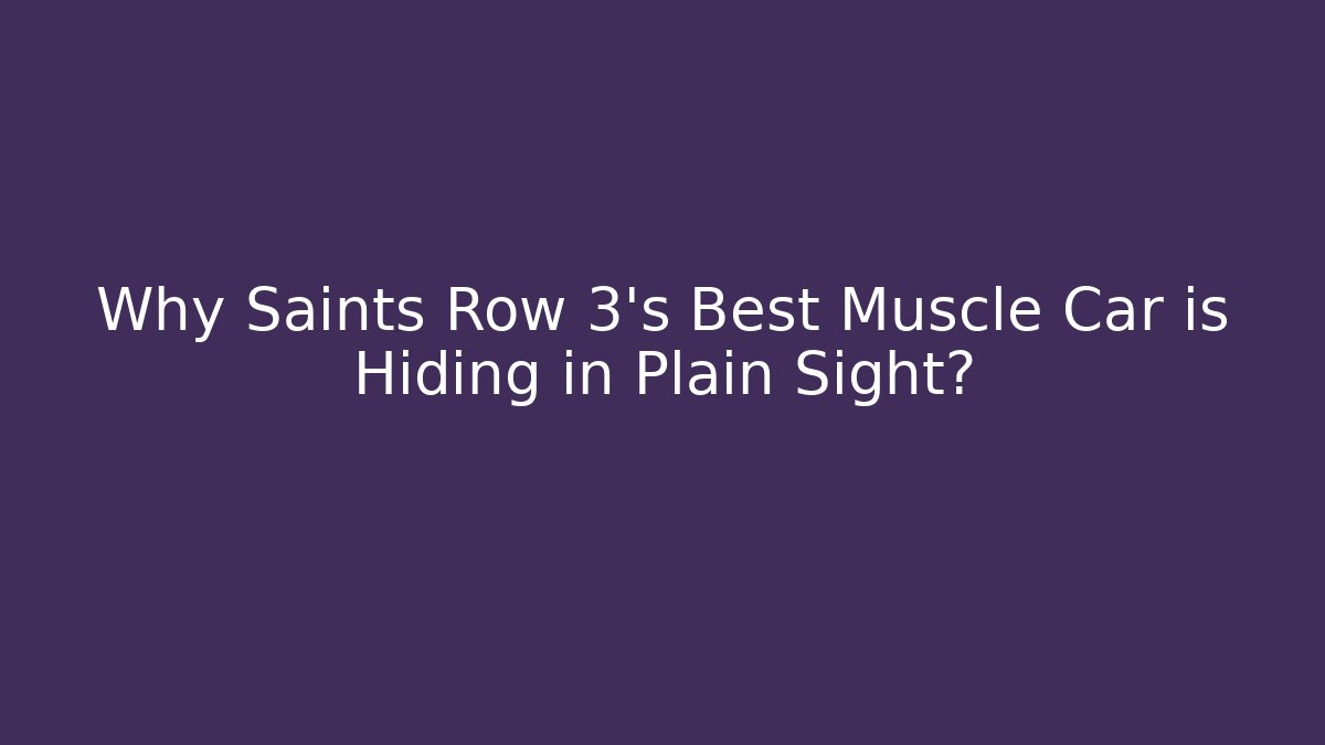 Why Saints Row 3's Best Muscle Car is Hiding in Plain Sight?