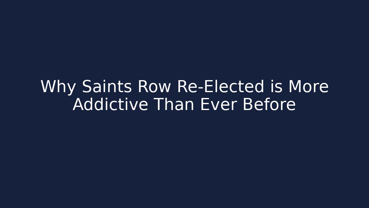 Why Saints Row Re-Elected is More Addictive Than Ever Before