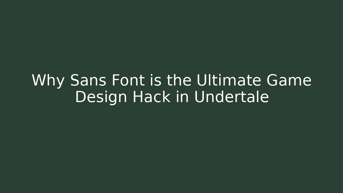Why Sans Font is the Ultimate Game Design Hack in Undertale