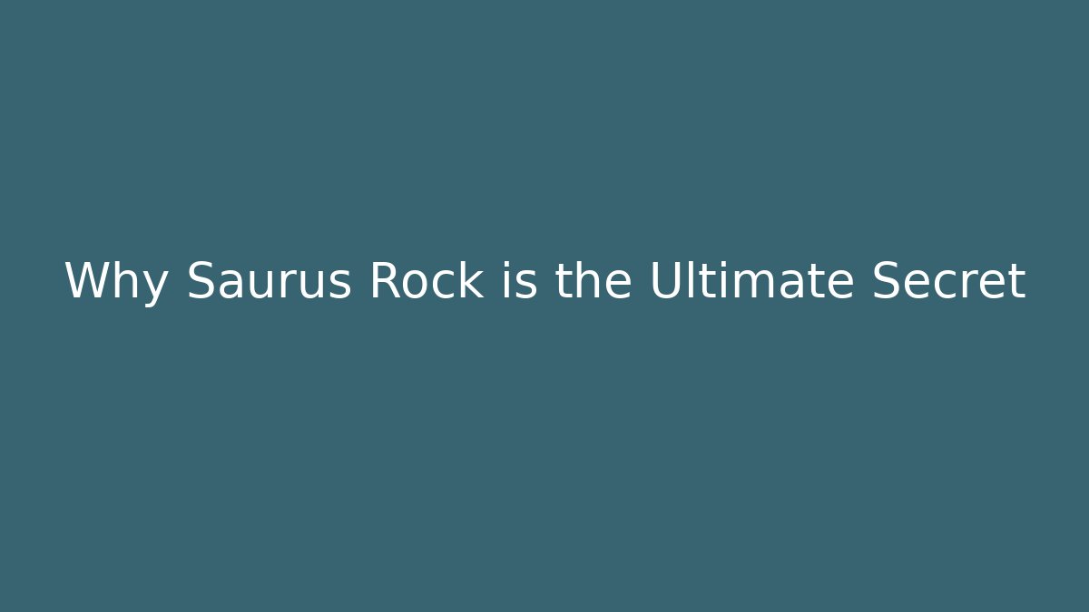 Why Saurus Rock is the Ultimate Secret