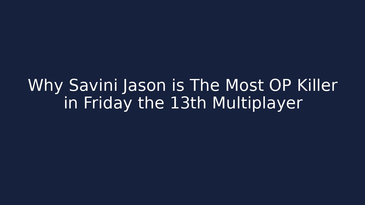 Why Savini Jason is The Most OP Killer in Friday the 13th Multiplayer