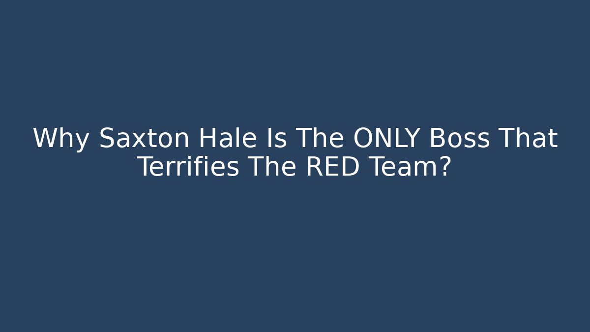 Why Saxton Hale Is The ONLY Boss That Terrifies The RED Team? - Felix Cat Insurance