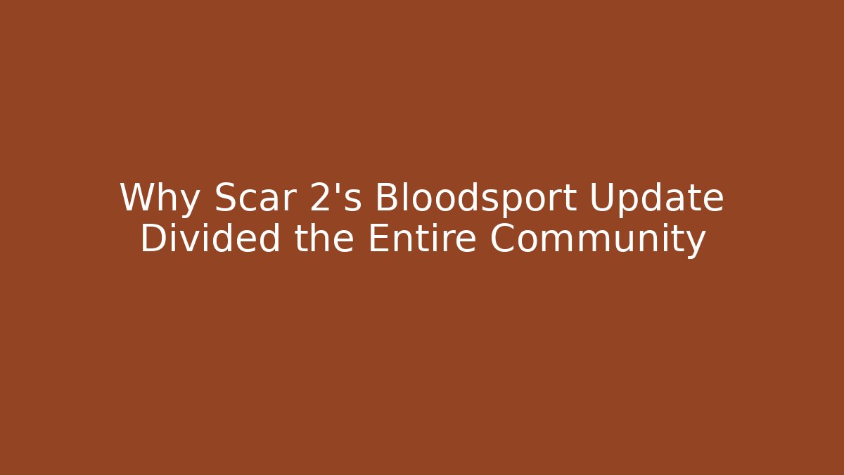 Why Scar 2's Bloodsport Update Divided the Entire Community - Felix Cat Insurance