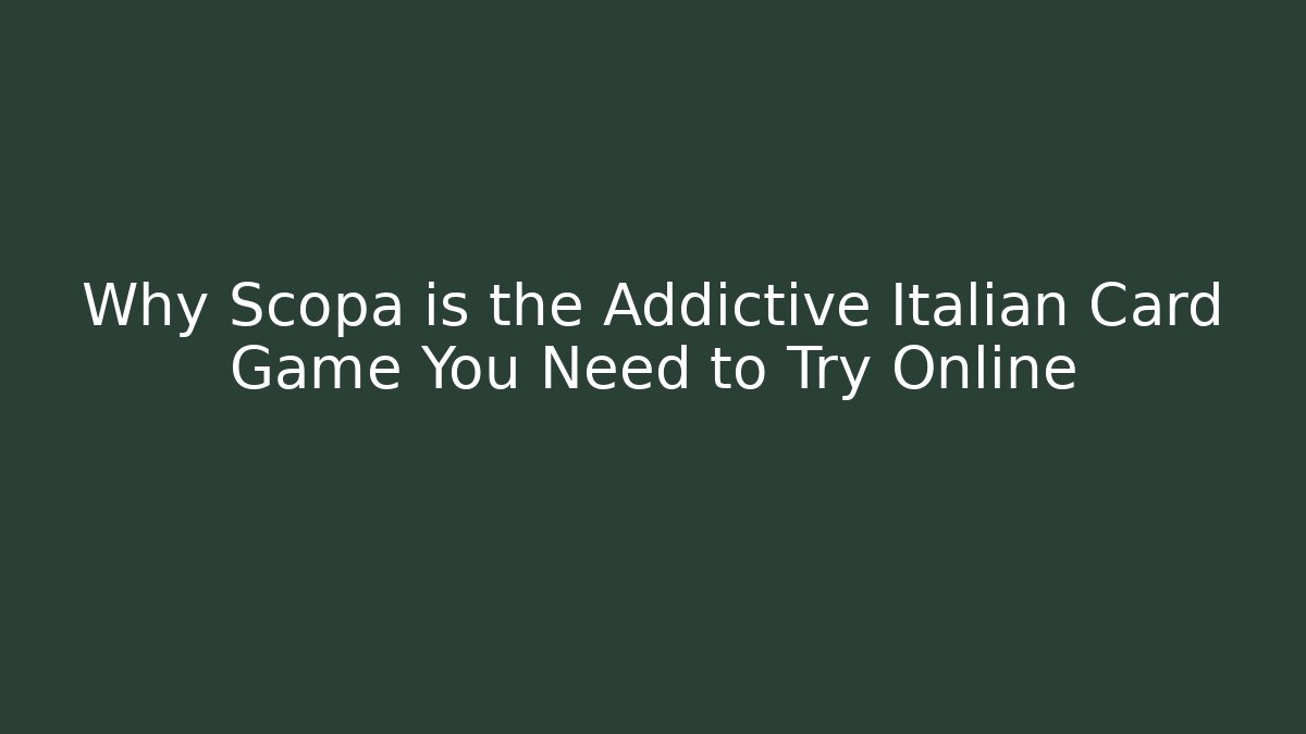 Why Scopa is the Addictive Italian Card Game You Need to Try Online