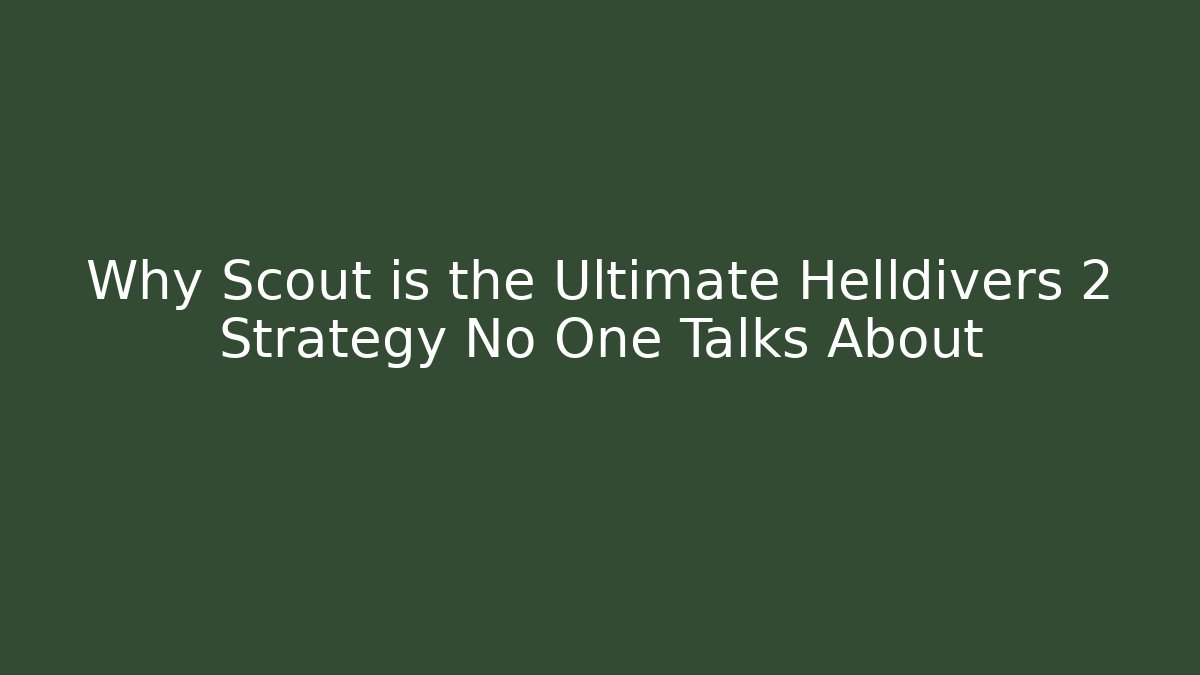 Why Scout is the Ultimate Helldivers 2 Strategy No One Talks About