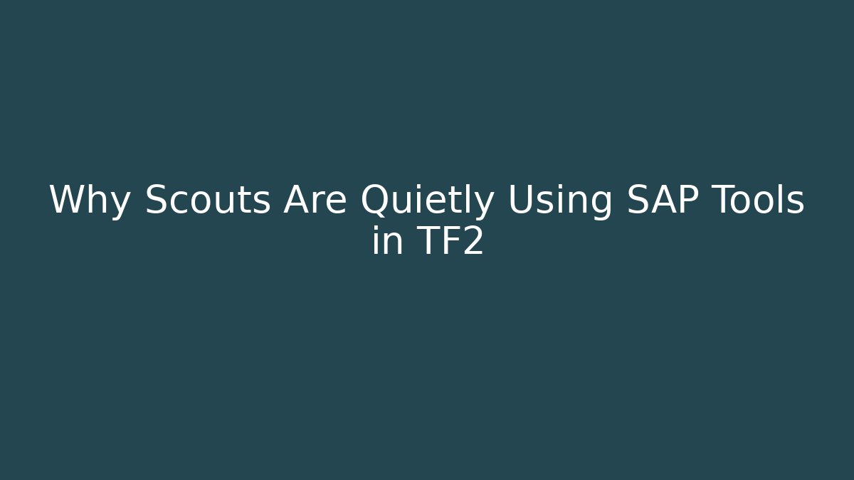 Why Scouts Are Quietly Using SAP Tools in TF2