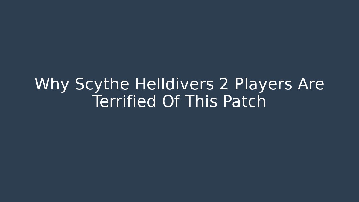 Why Scythe Helldivers 2 Players Are Terrified Of This Patch