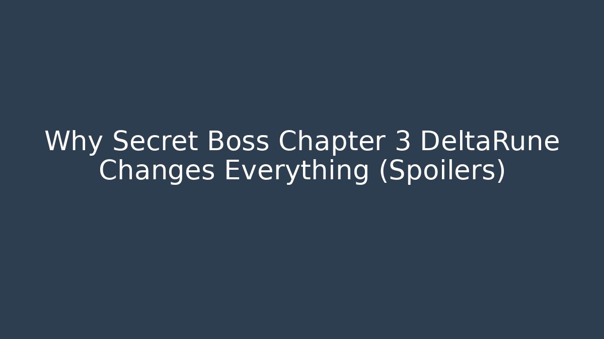 Why Secret Boss Chapter 3 DeltaRune Changes Everything (Spoilers)