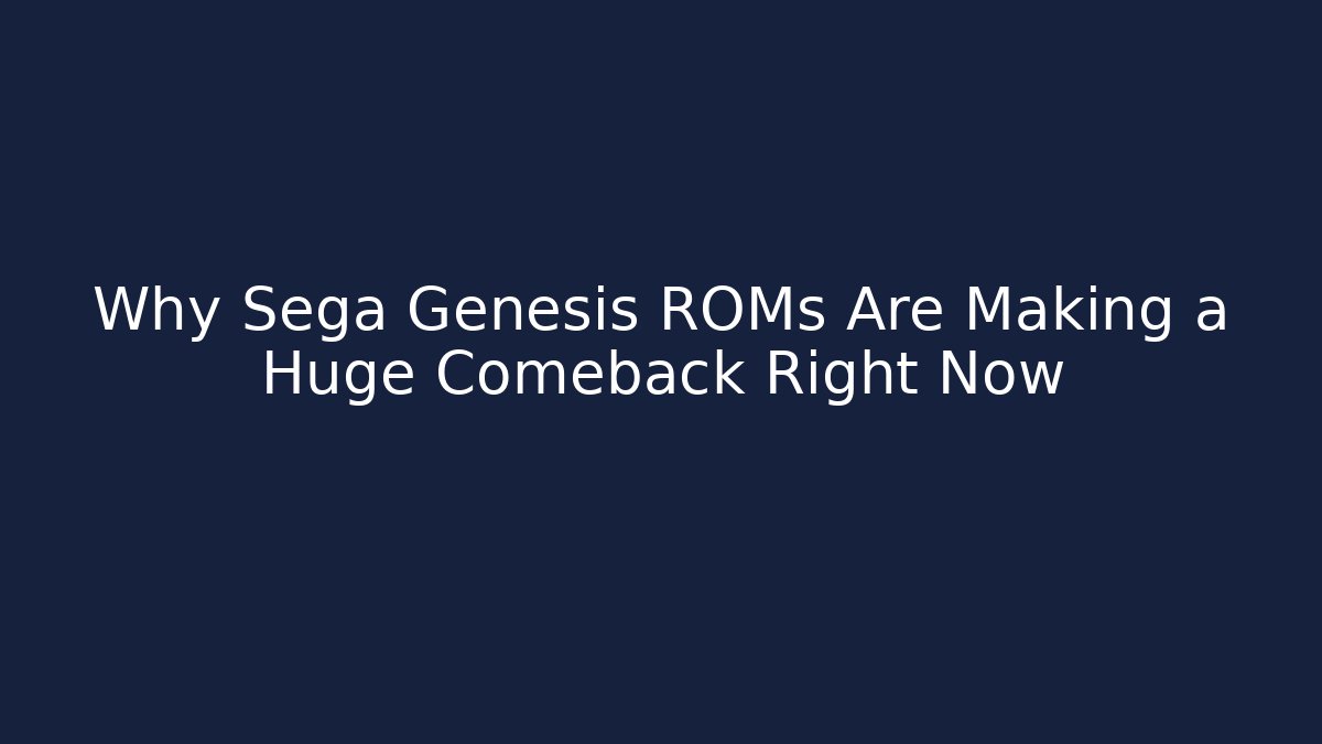 Why Sega Genesis ROMs Are Making a Huge Comeback Right Now