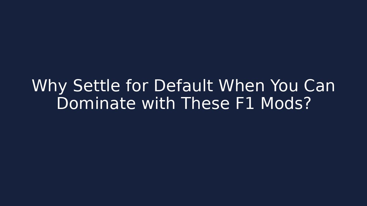 Why Settle for Default When You Can Dominate with These F1 Mods? - Felix Cat Insurance