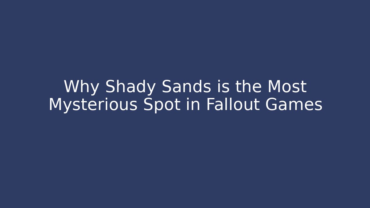Why Shady Sands is the Most Mysterious Spot in Fallout Games