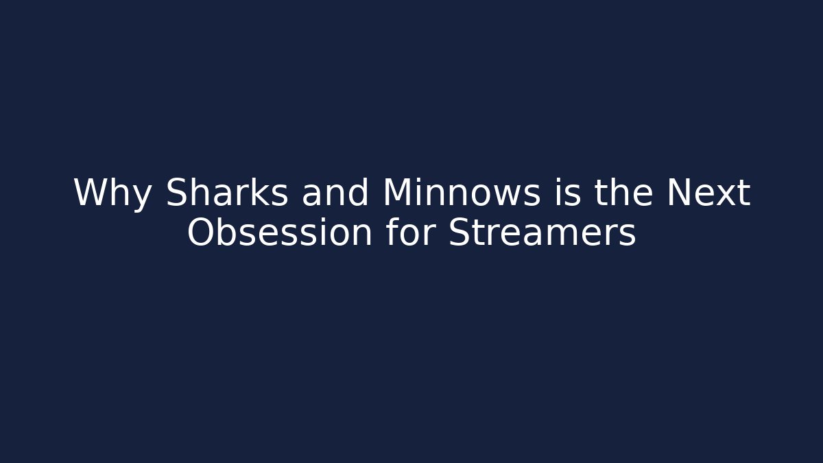 Why Sharks and Minnows is the Next Obsession for Streamers