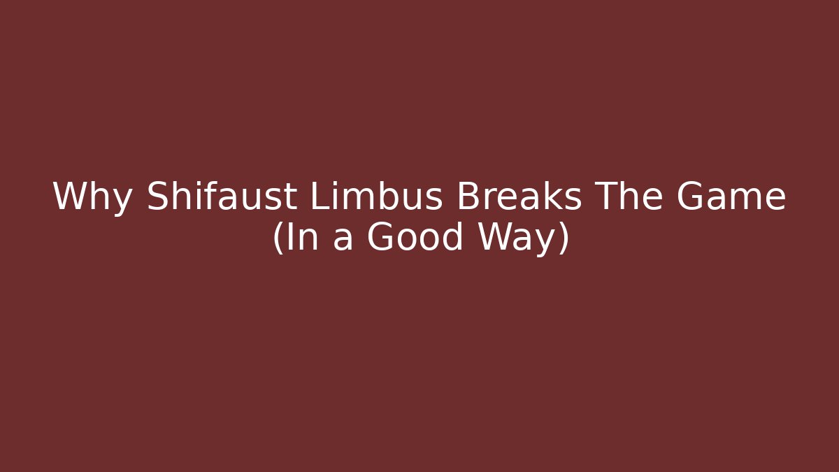 Why Shifaust Limbus Breaks The Game (In a Good Way)