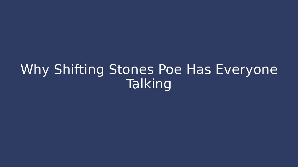 Why Shifting Stones Poe Has Everyone Talking - Felix Cat Insurance