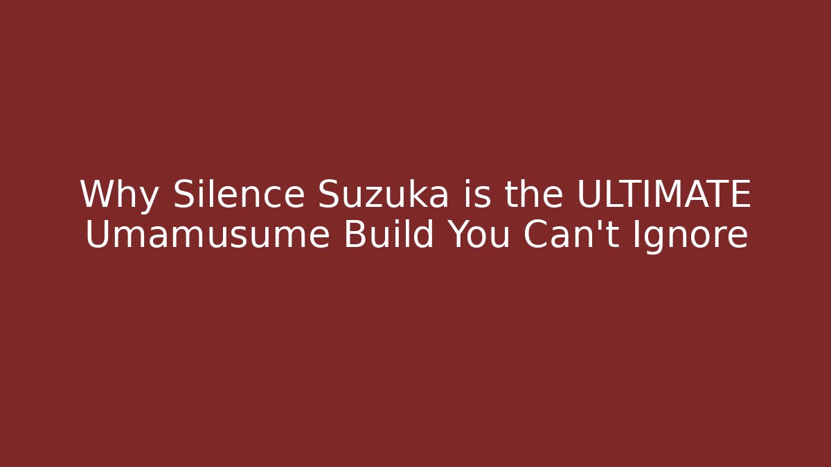 Why Silence Suzuka is the ULTIMATE Umamusume Build You Can't Ignore