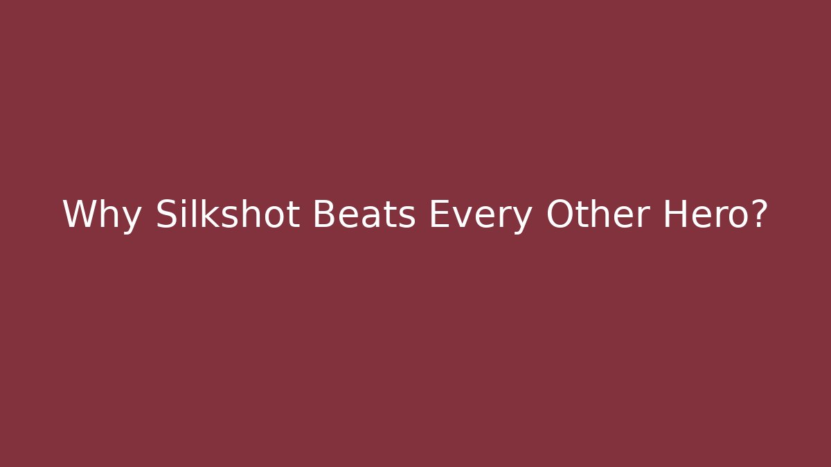 Why Silkshot Beats Every Other Hero?