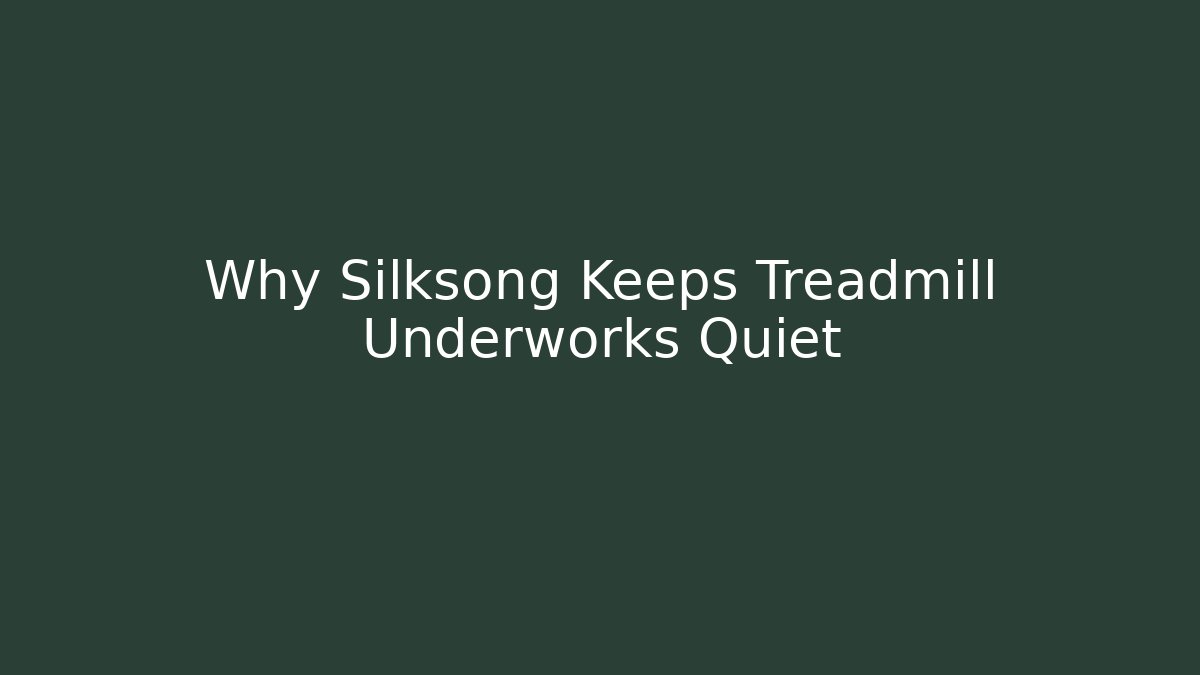 Why Silksong Keeps Treadmill Underworks Quiet