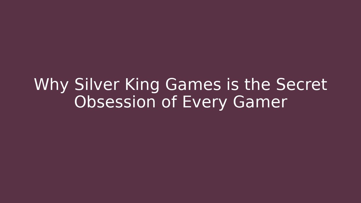 Why Silver King Games is the Secret Obsession of Every Gamer