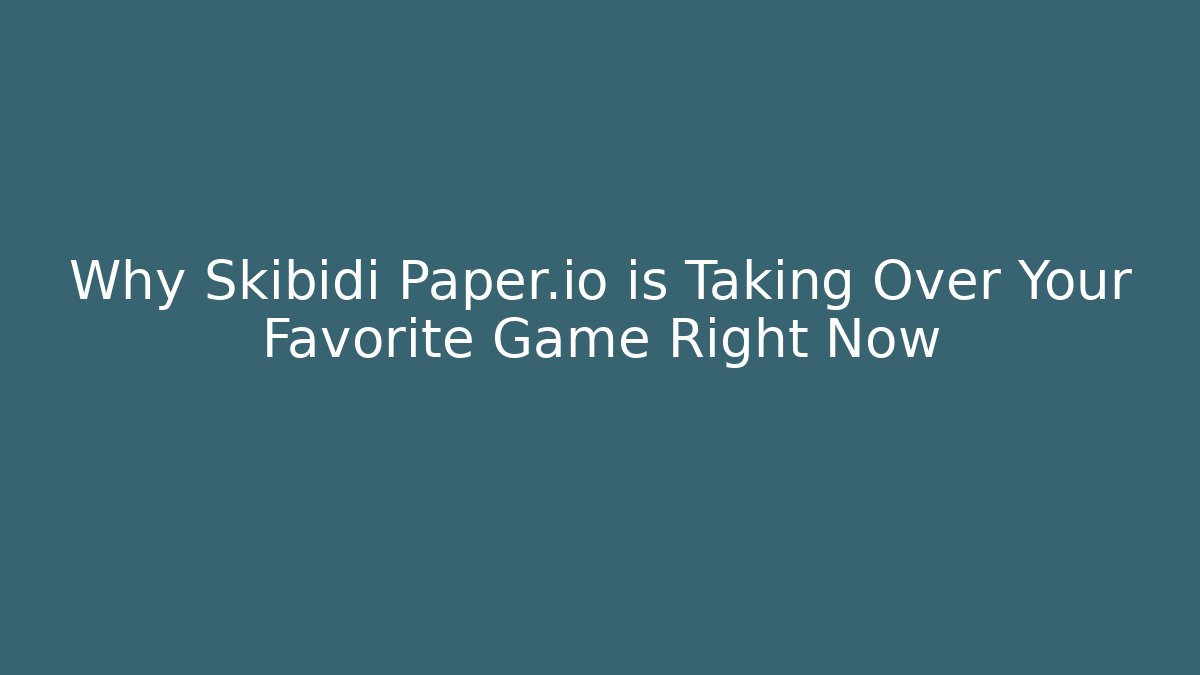 Why Skibidi Paper.io is Taking Over Your Favorite Game Right Now