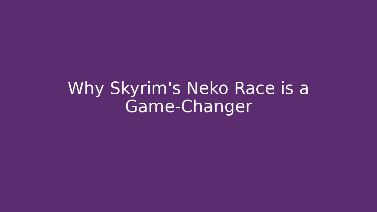 Why Skyrim's Neko Race is a Game-Changer