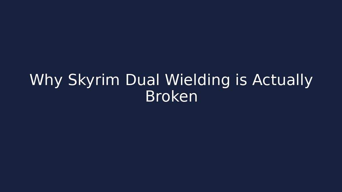 Why Skyrim Dual Wielding is Actually Broken