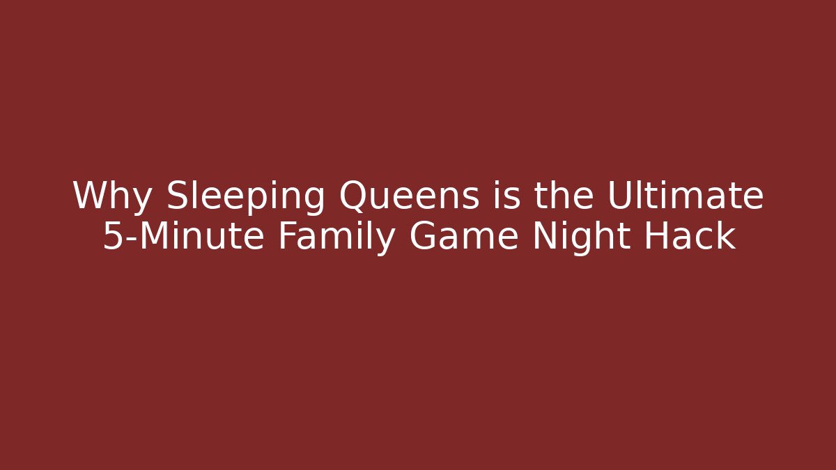 Why Sleeping Queens is the Ultimate 5-Minute Family Game Night Hack - Felix Cat Insurance