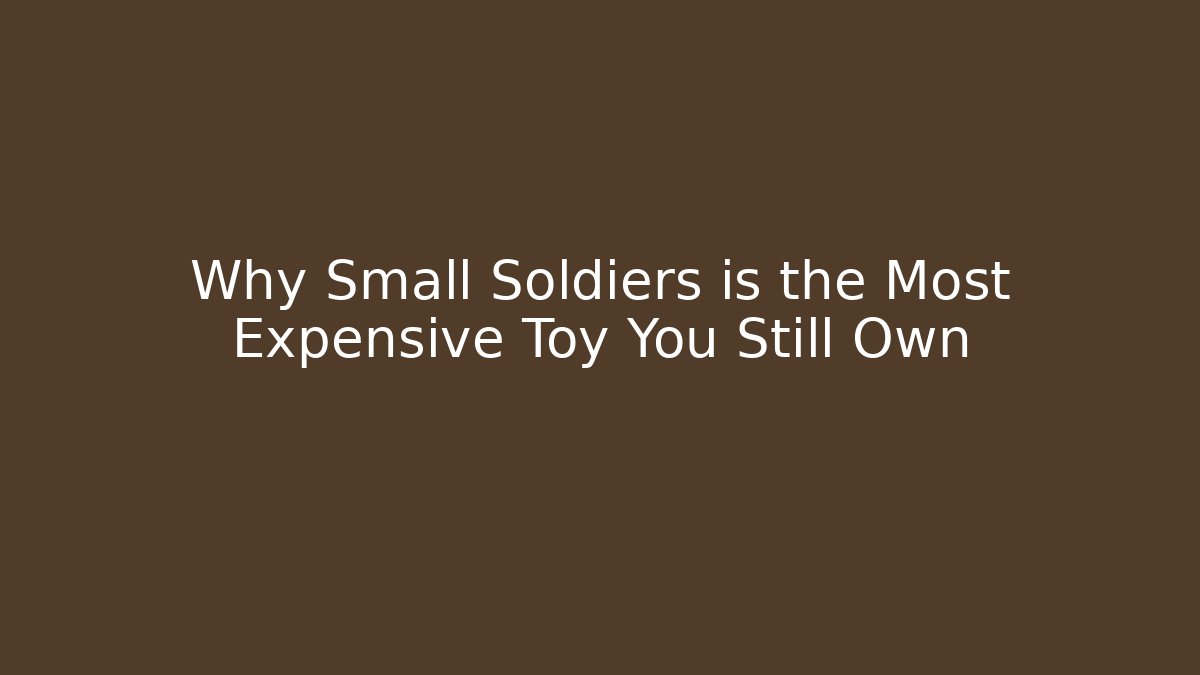 Why Small Soldiers is the Most Expensive Toy You Still Own
