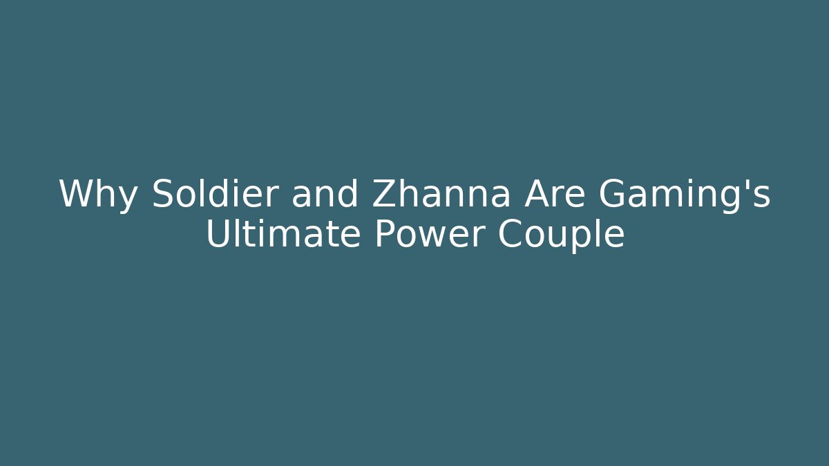 Why Soldier and Zhanna Are Gaming's Ultimate Power Couple