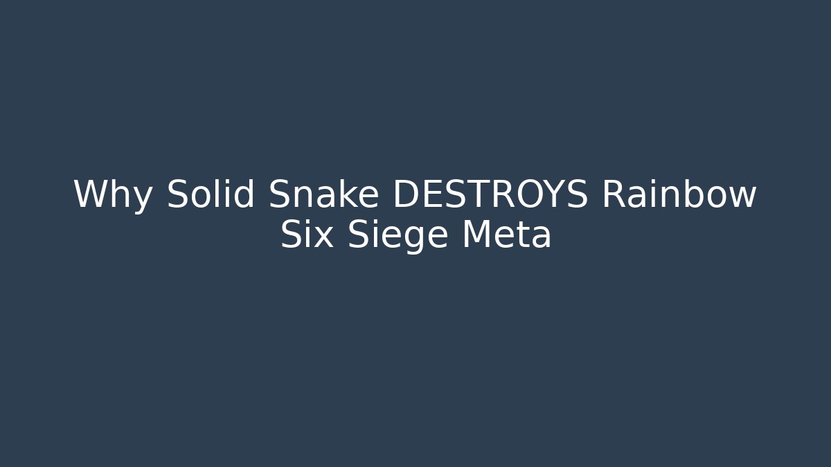 Why Solid Snake DESTROYS Rainbow Six Siege Meta - Felix Cat Insurance