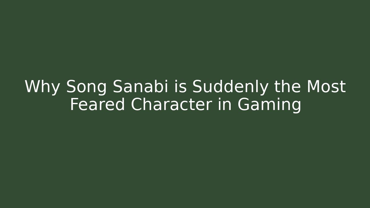 Why Song Sanabi is Suddenly the Most Feared Character in Gaming
