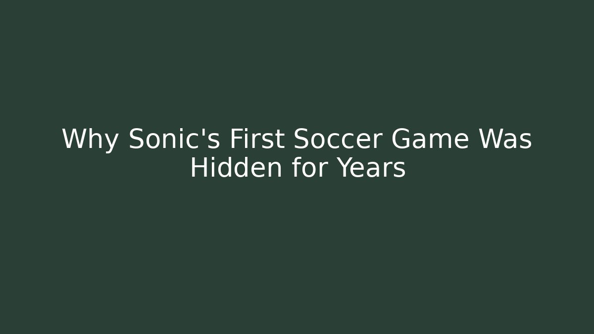 Why Sonic's First Soccer Game Was Hidden for Years - Felix Cat Insurance