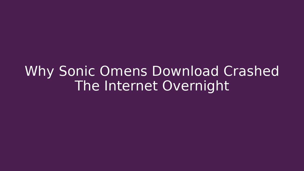 Why Sonic Omens Download Crashed The Internet Overnight - Felix Cat Insurance