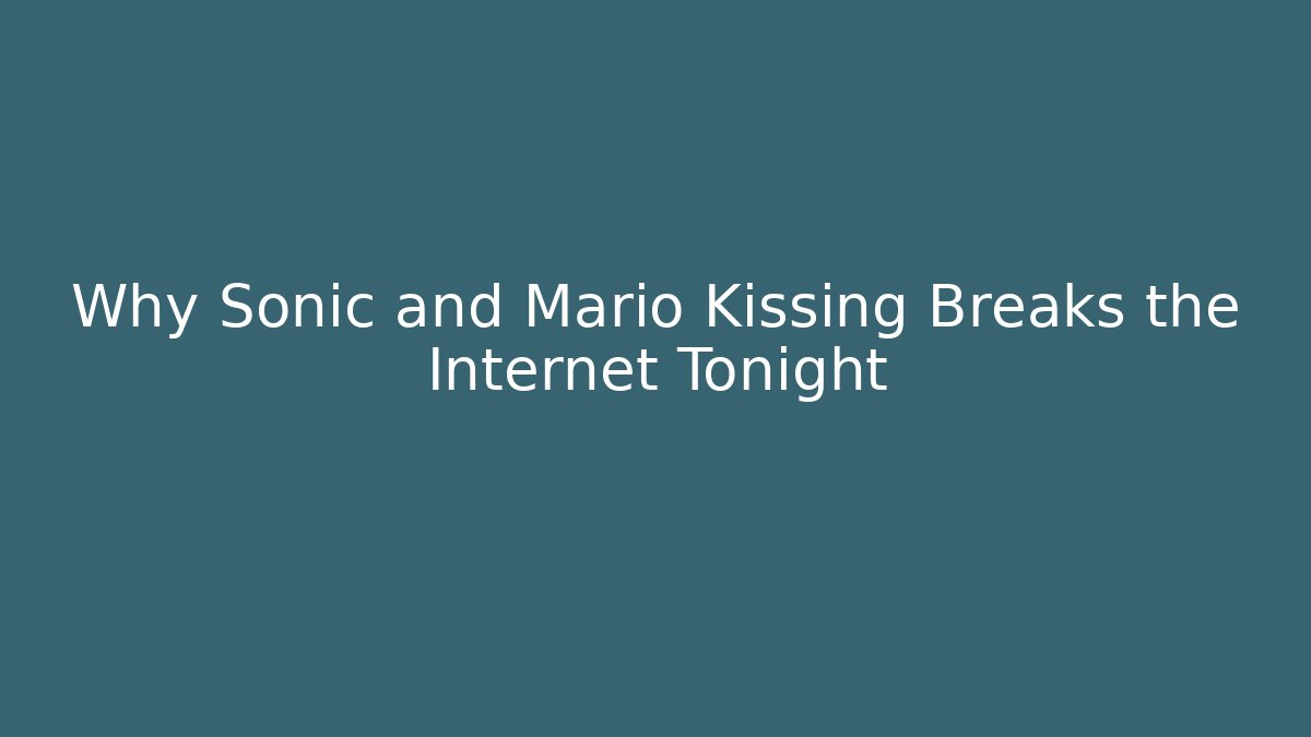 Why Sonic and Mario Kissing Breaks the Internet Tonight