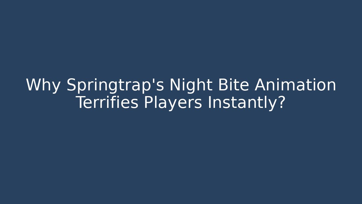 Why Springtrap's Night Bite Animation Terrifies Players Instantly?