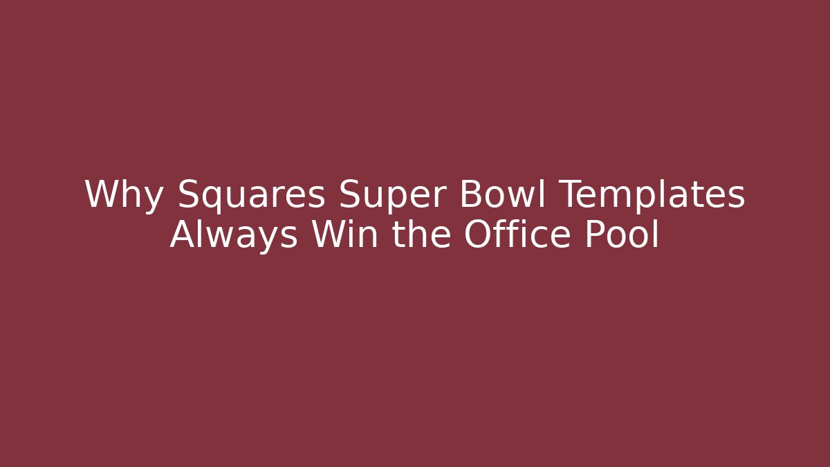 Why Squares Super Bowl Templates Always Win the Office Pool