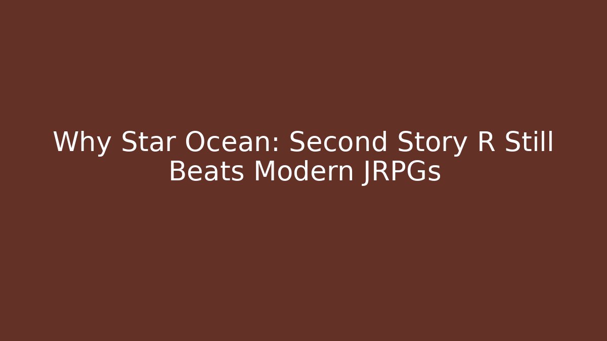 Why Star Ocean: Second Story R Still Beats Modern JRPGs - Felix Cat Insurance