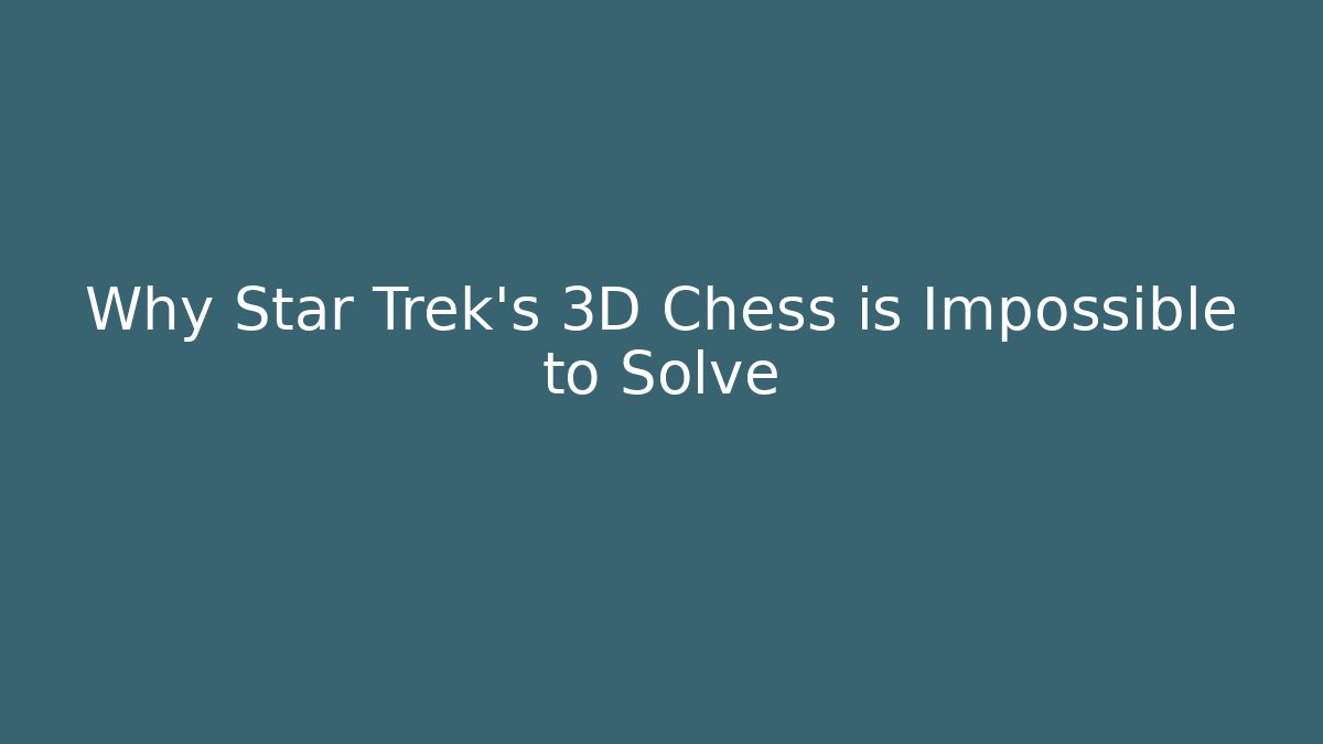 Why Star Trek's 3D Chess is Impossible to Solve
