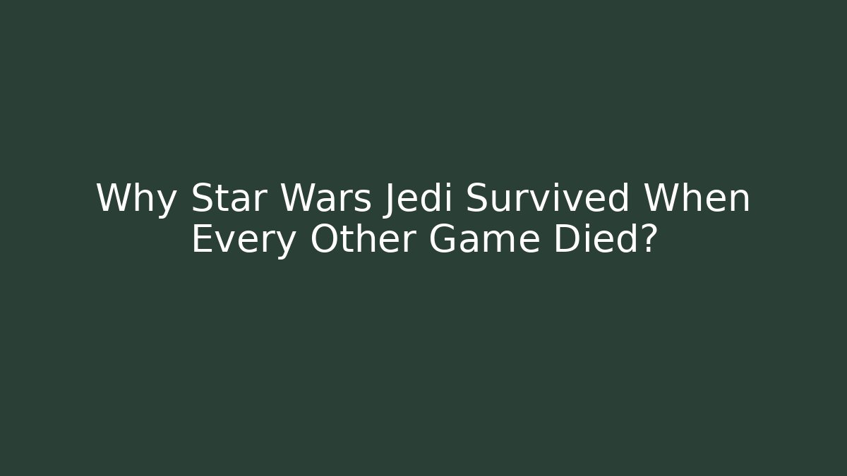 Why Star Wars Jedi Survived When Every Other Game Died?