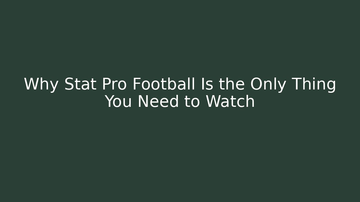 Why Stat Pro Football Is the Only Thing You Need to Watch