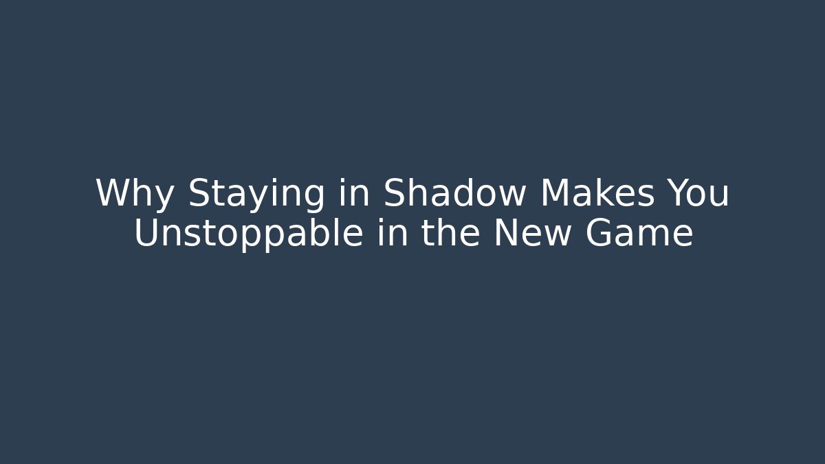 Why Staying in Shadow Makes You Unstoppable in the New Game - Felix Cat Insurance